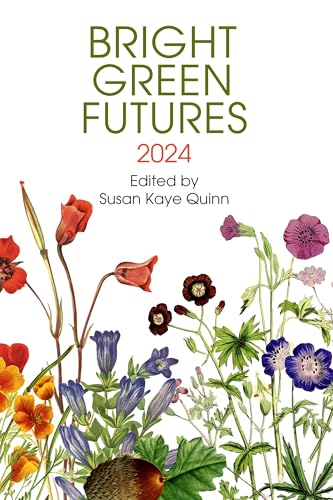 Bright Green Futures: 2024 (Solarpunk Anthology)