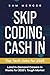 Skip Coding, Cash In: Top T...