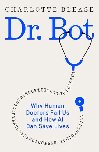Dr. Bot: Why Doctors Can Fail Us―and How AI Could Save Lives (Hardcover)