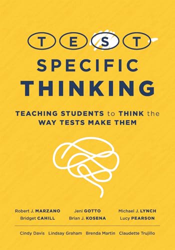 Test-Specific Thinking: Teaching Students to Think the Way Tests Make Them (Help students better prepare for testing.)