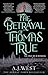 The Betrayal of Thomas True