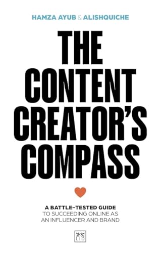 The Content Creator's Compass: A battle-tested guide to succeeding online as an influencer and brand (Paperback)