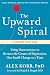 The Upward Spiral: Using Neuroscience to Reverse the Course of Depression, One Small Change at a Time
