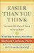 Easier Than You Think ...because life doesn't have to be so hard: The Small Changes That Add Up to a World of Difference
