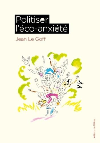 Politiser l'éco-anxiété: POLITISER L'ECO-ANXIETE (Paperback)
