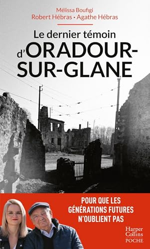 Le dernier témoin d'Oradour-sur-Glane: Un témoignage essentiel pour les générations futures