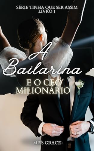 A bailarina e o CEO milionário (TINHA QUE SER ASSIM Livro 1) (Portuguese Edition)