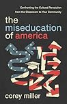 The Progressive Miseducation of America: Confronting the Cultural Revolution from the Classroom to Your Community The Progressive Miseducation of America: Confronting the Cultural Revolution from the Classroom to Your Community