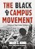The Black Campus Movement: A History of Black Student Activism (Contemporary Black History)