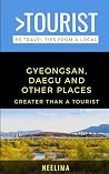 Greater Than a Tourist South Korea: Gyeongsan, Daegu and Oother Places: 50 Travel Tips from a Local (Greater Than a Tourist: Worldwide Travel Tips ... Gems, Cultural Insights, and Authentic Exper)