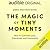 The Magic of Tiny Moments: How to Cultivate Love, Friendship, & Community