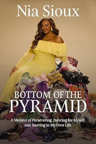 Bottom of the Pyramid: A Memoir of Persevering, Dancing for Myself, and Starring in My Own Life