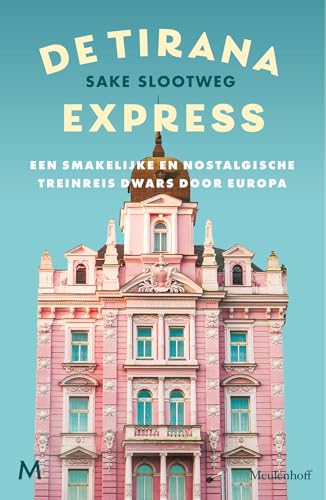 De Tirana Express: Een smakelijke en nostalgische treinreis dwars door Europa (Kindle Edition)