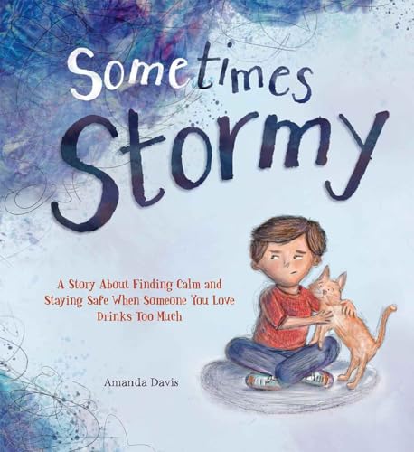 Sometimes Stormy: A story about finding calm and staying safe when someone you love drinks too much (Kindle Edition)