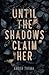 Until the Shadows Claim Her (The Fate of Her Series)