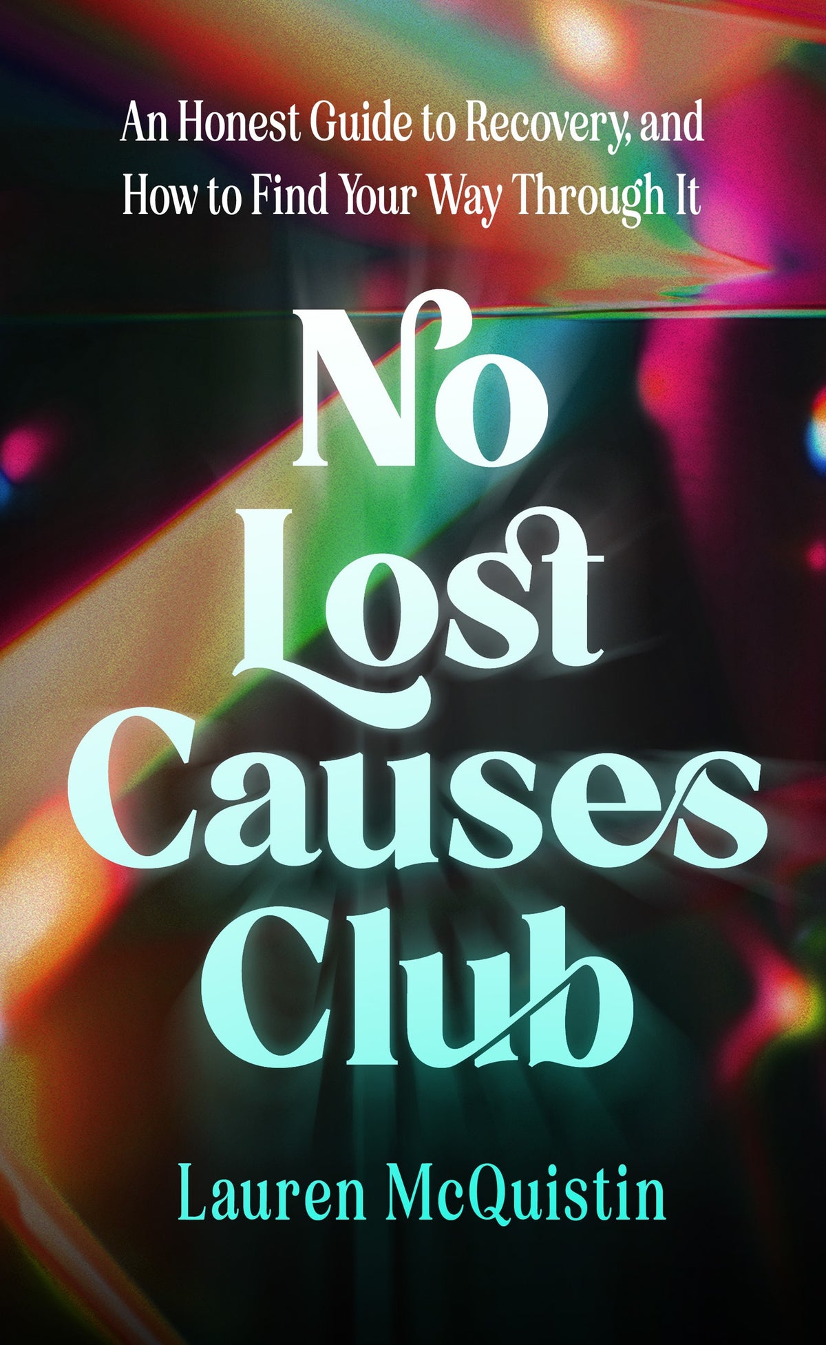 No Lost Causes Club: An Honest Guide to Recovery, and How to Find Your Way Through It (Hardcover)