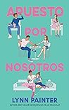 Apuesto por nosotros by Lynn Painter