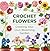 Crochet Flowers: Creating Y...