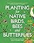 Planting for Native Birds, Bees and Butterflies: How to create a garden that attracts Australian wildlife