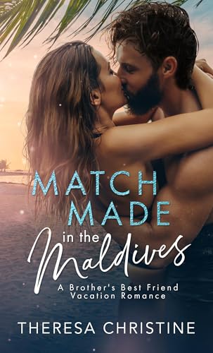 Match Made in the Maldives: A Brother's Best Friend Vacation Romance (Kindle Edition)