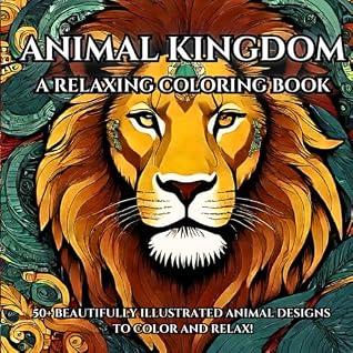 Animal Kingdom A Relaxing Coloring Book for Adults with Beautiful Wildlife and Nature-Inspired Designs