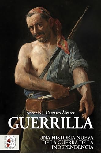 Guerrilla: Una historia nueva de la Guerra de la Independencia (Spanish Edition)