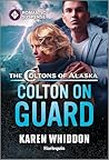 Colton on Guard: A High Stakes Serial Killer Suspense Romance (The Coltons of Alaska Book 4)
