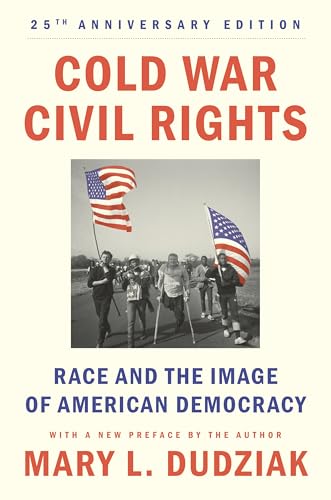 Cold War Civil Rights: Race and the Image of American Democracy, 25th anniversary edition (Politics and Society in Modern America)