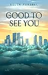 Good To See You by Bella Pursell