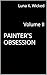 Painter's Obsession : Volume II