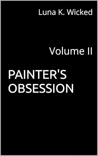 Painter's Obsession : Volume II (Kindle Edition)