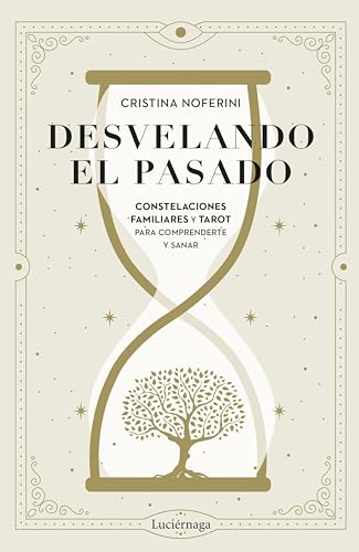 Desvelando el pasado: Constelaciones familiares y tarot para comprenderte y sanar (ENIGMAS Y CONSPIRACIONES) (Spanish Edition)