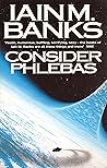 Consider Phlebas by Iain M. Banks Consider Phlebas by Iain M. Banks