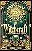 Witchcraft: Alchemy and Its Magical Aspects (Academy of Witchcraft Book 9)