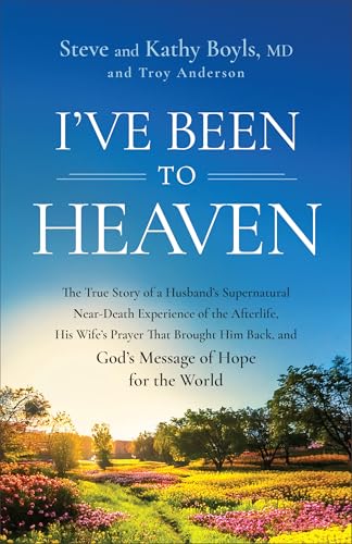 I've Been to Heaven: The True Story of a Husband's Supernatural Near-Death Experience of the Afterlife, His Wife's Prayer That Brought Him Back, and God's Message of Hope for the World (Paperback)
