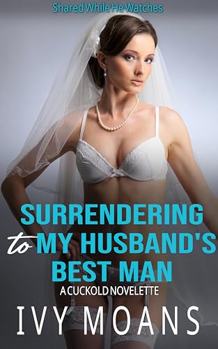 Surrendering to My Husband's Best Man (Shared While He Watches)