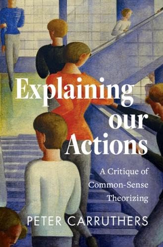 Explaining our Actions: A Critique of Common-Sense Theorizing (Hardcover)