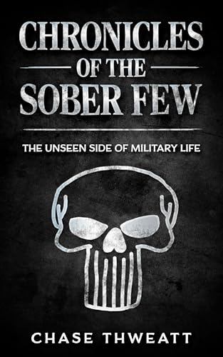 Chronicles of the Sober Few: The Unseen Side of Military Life (Kindle Edition)