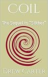 Coil: The Sequel to “Slither” (Slither Series)