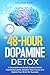 The 48- Hour Dopamine Detox...