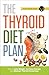 The Thyroid Diet Plan: How ...