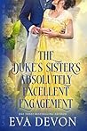 The Duke's Sister's Absolutely Excellent Engagement (The Notorious Briarwoods #11)
