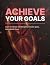 Achieve Your Goals: Learn t...