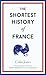 The Shortest History of France