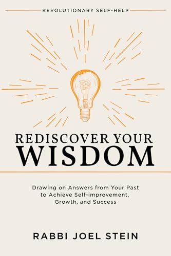 Rediscover Your Wisdom: Drawing on Answers From Your Past to Achieve Self-Improvement, Growth, and Success (Kindle Edition)