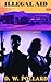 Illegal Aid: An Oz and TT Novel (The Illegal Series)