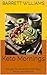 Keto Mornings: Elevate Your Breakfast with Eggs, Bacon, and Beyond (The Keto Diner's Handbook: Mastering the Art of Low-Carb Eating at Any Restaurant Book 7)
