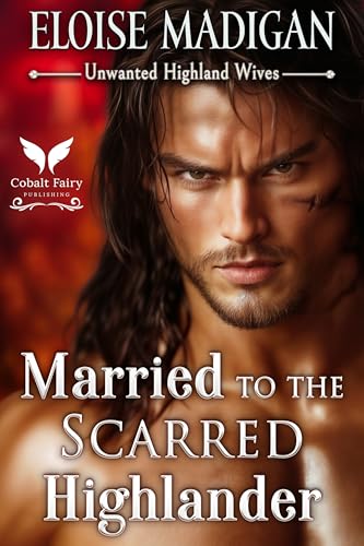 Married to the Scarred Highlander (Unwanted Highland Wives, #4)