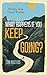 What Happens if You Keep Going? by Tim Mathis What Happens if You Keep Going? by Tim Mathis