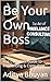 Be Your Own Boss: The Compl...